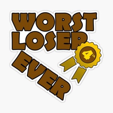 worst loser.jpg
