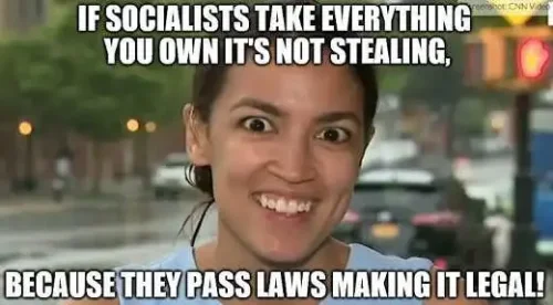 ocasio-cortez-socialists-take-everything-but-not-illegal-because-they-pass-laws-to-do-so-first.webp